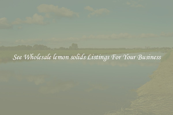 See Wholesale lemon solids Listings For Your Business