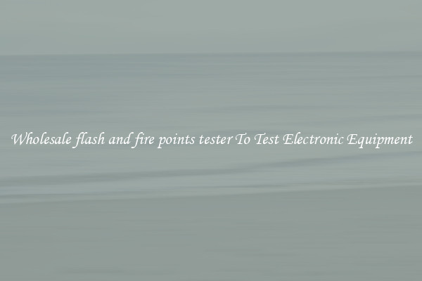 Wholesale flash and fire points tester To Test Electronic Equipment