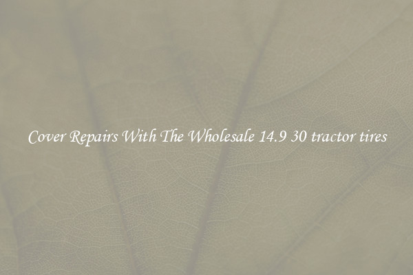  Cover Repairs With The Wholesale 14.9 30 tractor tires 