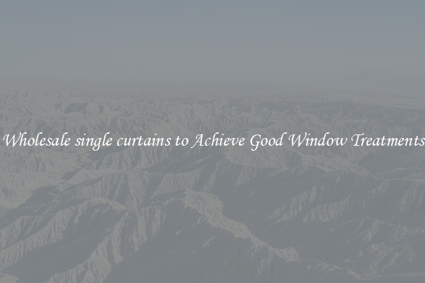 Wholesale single curtains to Achieve Good Window Treatments