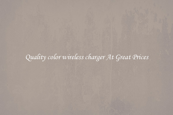 Quality color wireless charger At Great Prices