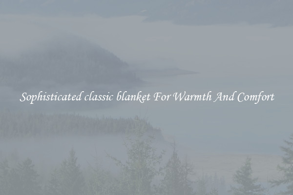 Sophisticated classic blanket For Warmth And Comfort
