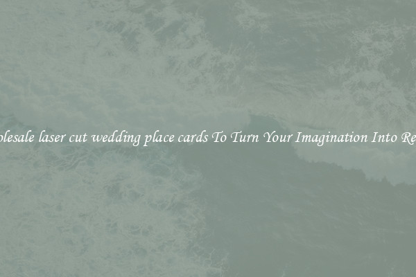 Wholesale laser cut wedding place cards To Turn Your Imagination Into Reality