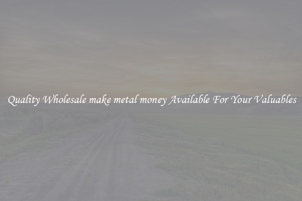 Quality Wholesale make metal money Available For Your Valuables