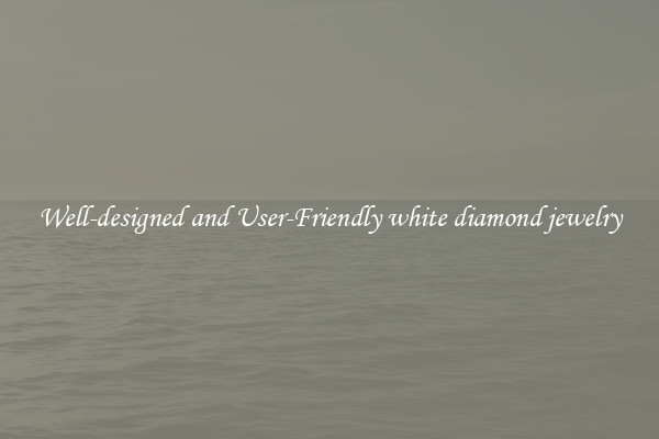 Well-designed and User-Friendly white diamond jewelry
