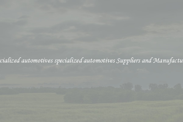 specialized automotives specialized automotives Suppliers and Manufacturers