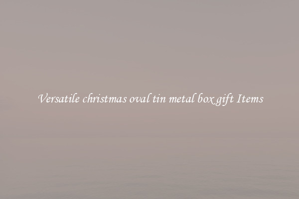 Versatile christmas oval tin metal box gift Items