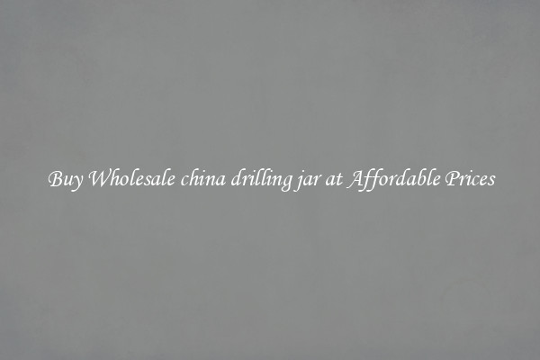 Buy Wholesale china drilling jar at Affordable Prices