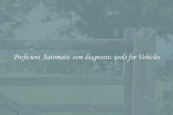 Proficient Automatic oem diagnostic tools for Vehicles