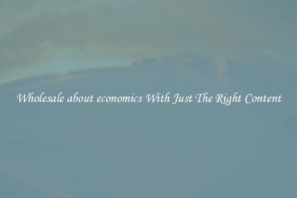Wholesale about economics With Just The Right Content