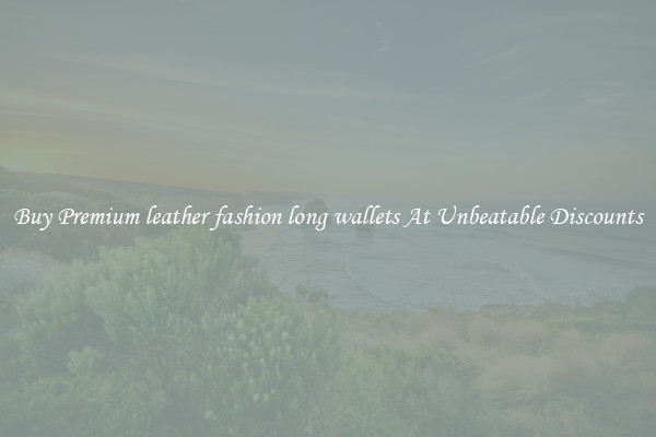 Buy Premium leather fashion long wallets At Unbeatable Discounts