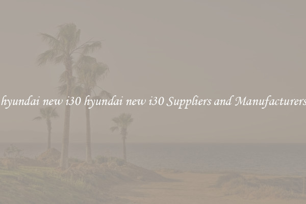 hyundai new i30 hyundai new i30 Suppliers and Manufacturers