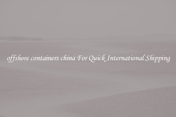 offshore containers china For Quick International Shipping
