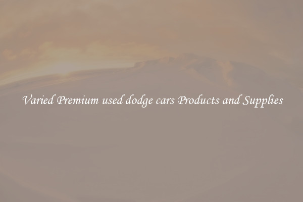 Varied Premium used dodge cars Products and Supplies