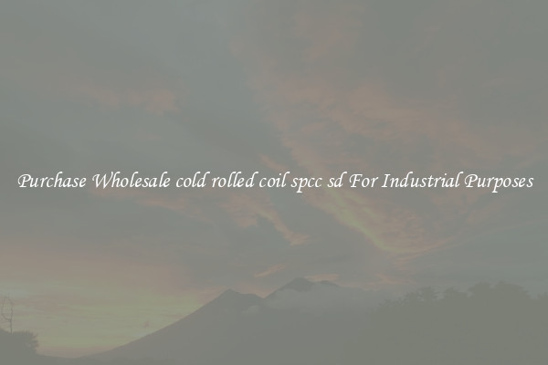Purchase Wholesale cold rolled coil spcc sd For Industrial Purposes