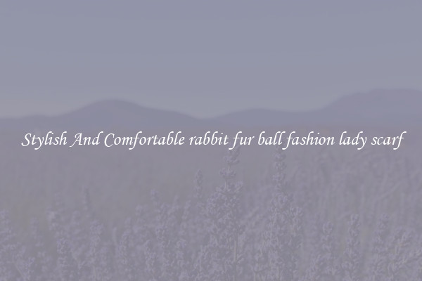 Stylish And Comfortable rabbit fur ball fashion lady scarf