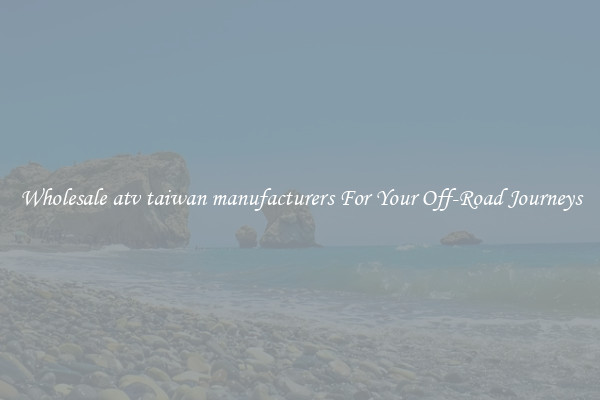 Wholesale atv taiwan manufacturers For Your Off-Road Journeys