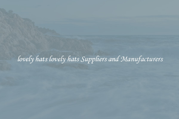 lovely hats lovely hats Suppliers and Manufacturers