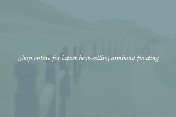 Shop online for latest best-selling armband floating