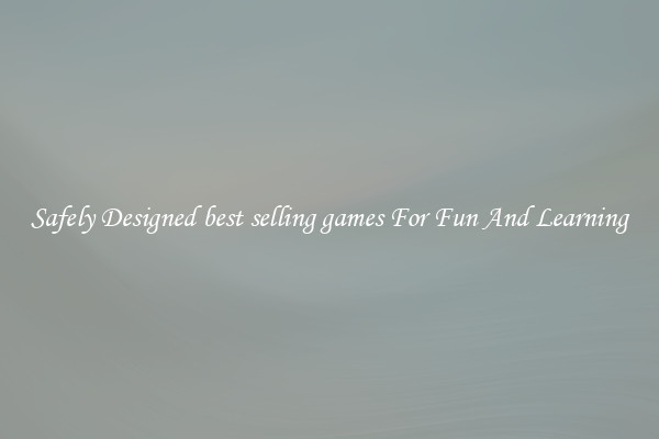 Safely Designed best selling games For Fun And Learning
